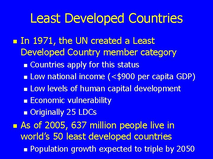 Least Developed Countries n In 1971, the UN created a Least Developed Country member