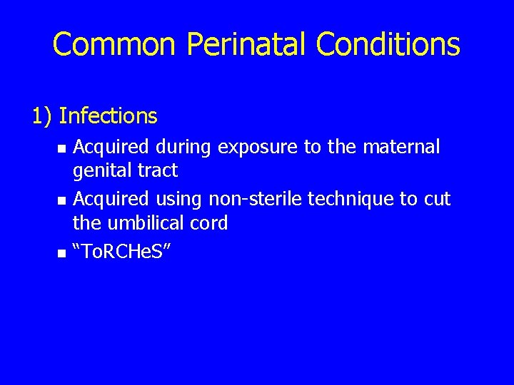 Common Perinatal Conditions 1) Infections n n n Acquired during exposure to the maternal