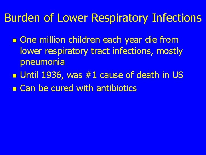 Burden of Lower Respiratory Infections n n n One million children each year die