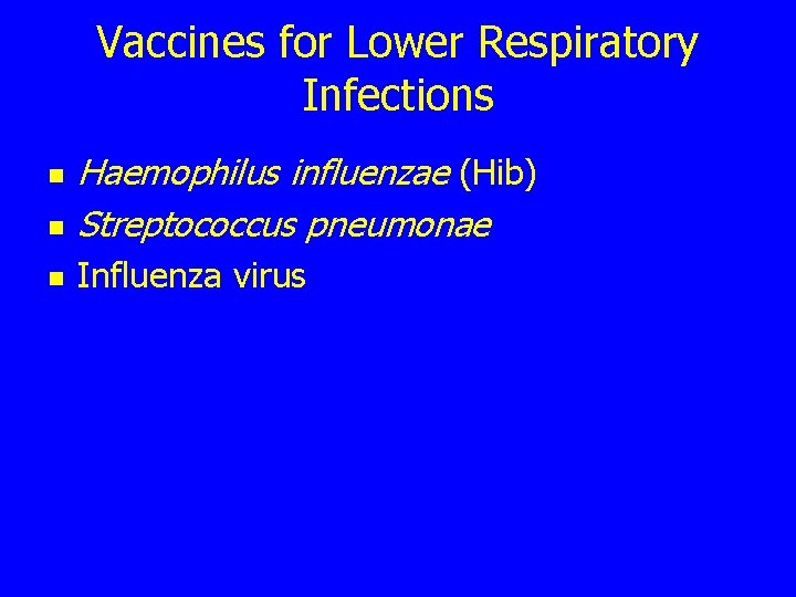 Vaccines for Lower Respiratory Infections n Haemophilus influenzae (Hib) Streptococcus pneumonae n Influenza virus