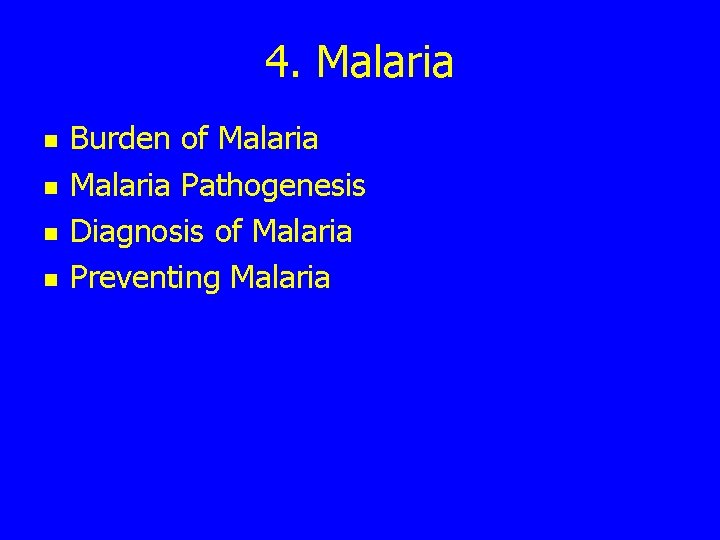4. Malaria n n Burden of Malaria Pathogenesis Diagnosis of Malaria Preventing Malaria 