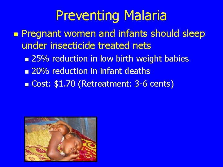 Preventing Malaria n Pregnant women and infants should sleep under insecticide treated nets n