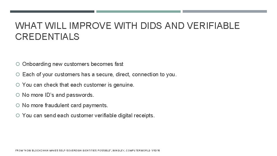 WHAT WILL IMPROVE WITH DIDS AND VERIFIABLE CREDENTIALS Onboarding new customers becomes fast Each