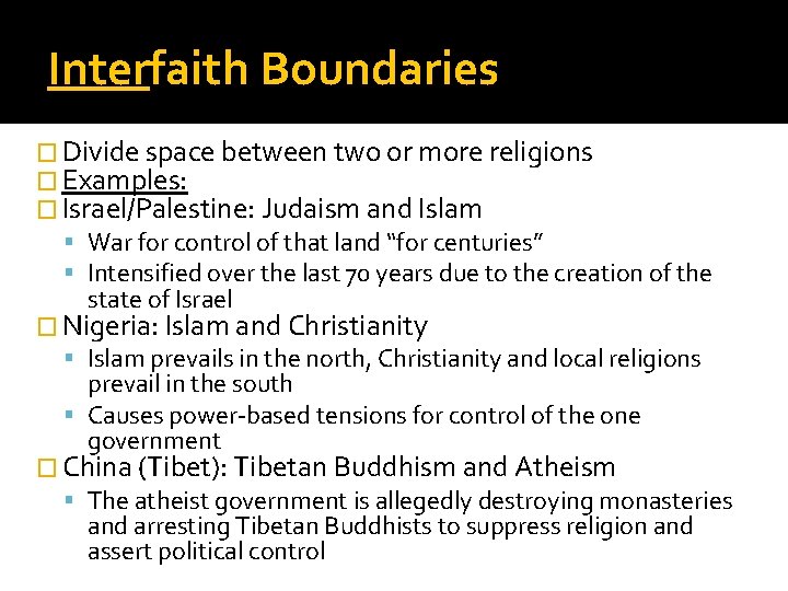 Interfaith Boundaries � Divide space between two or more religions � Examples: � Israel/Palestine: