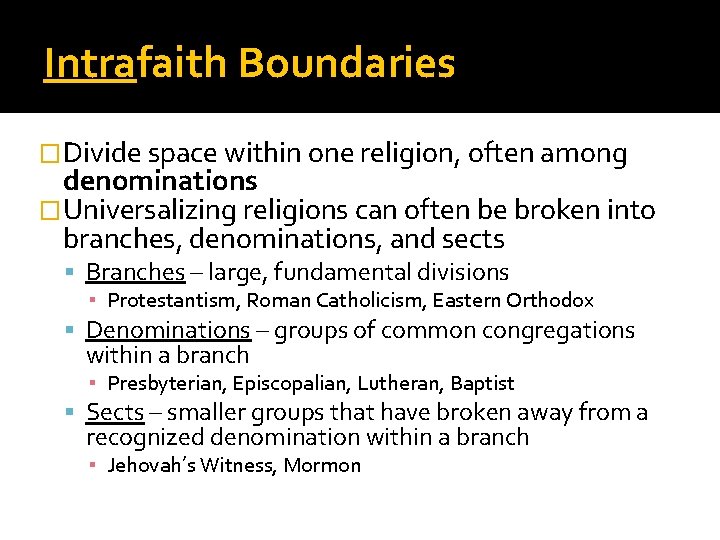 Intrafaith Boundaries �Divide space within one religion, often among denominations �Universalizing religions can often