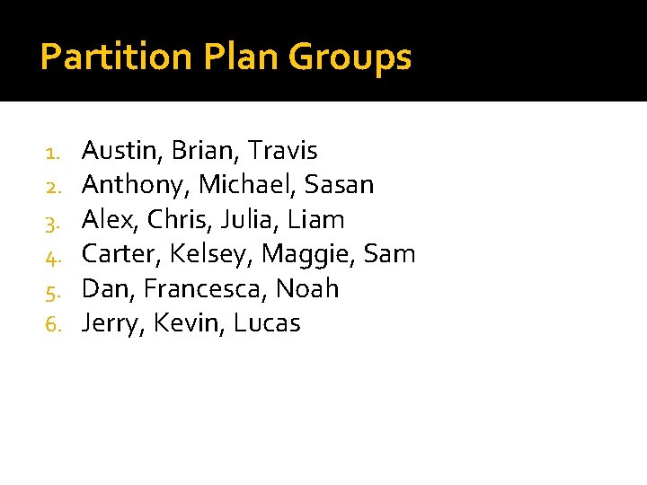 Partition Plan Groups 1. 2. 3. 4. 5. 6. Austin, Brian, Travis Anthony, Michael,