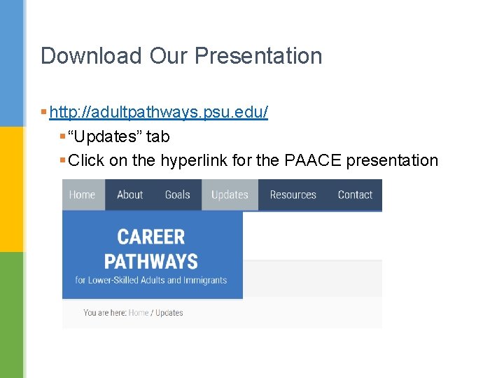 Download Our Presentation § http: //adultpathways. psu. edu/ § “Updates” tab § Click on