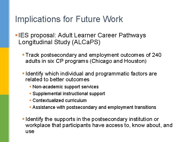 Implications for Future Work § IES proposal: Adult Learner Career Pathways Longitudinal Study (ALCa.