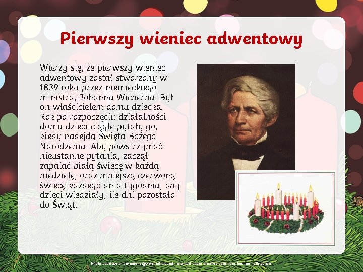 Pierwszy wieniec adwentowy Wierzy się, że pierwszy wieniec adwentowy został stworzony w 1839 roku