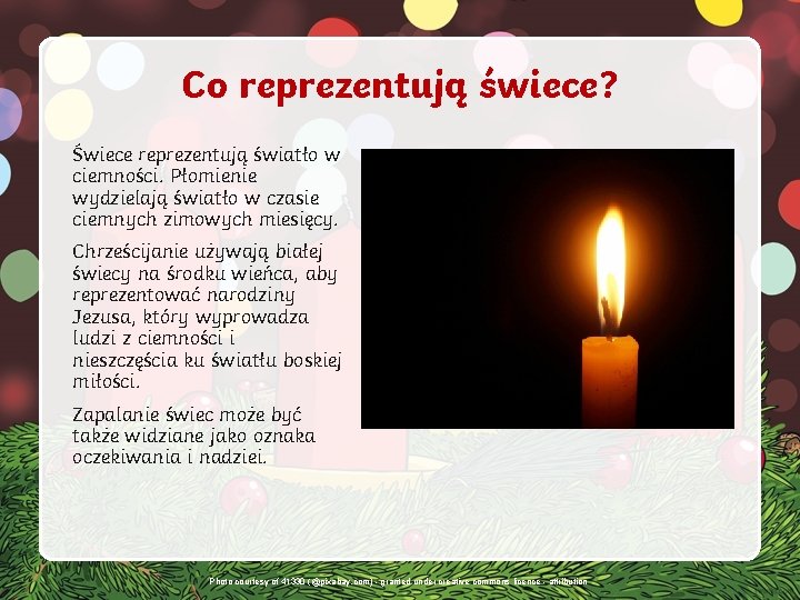 Co reprezentują świece? Świece reprezentują światło w ciemności. Płomienie wydzielają światło w czasie ciemnych