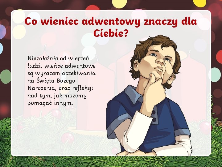 Co wieniec adwentowy znaczy dla Ciebie? Niezależnie od wierzeń ludzi, wieńce adwentowe są wyrazem