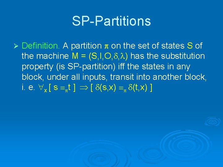 SP-Partitions Ø Definition. A partition on the set of states S of the machine