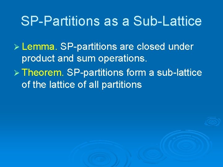 SP-Partitions as a Sub-Lattice Ø Lemma. SP-partitions are closed under product and sum operations.