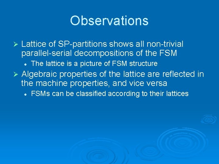 Observations Ø Lattice of SP-partitions shows all non-trivial parallel-serial decompositions of the FSM l