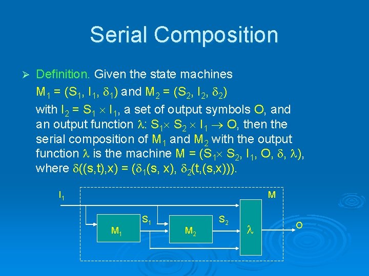 Serial Composition Ø Definition. Given the state machines M 1 = (S 1, I