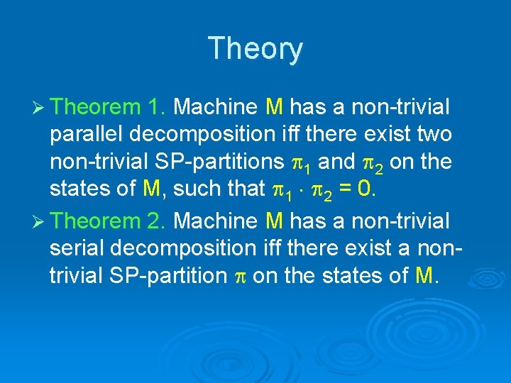 Theory Ø Theorem 1. Machine M has a non-trivial parallel decomposition iff there exist