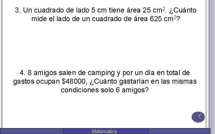 3. Un cuadrado de lado 5 cm tiene área 25 cm 2. ¿Cuánto mide