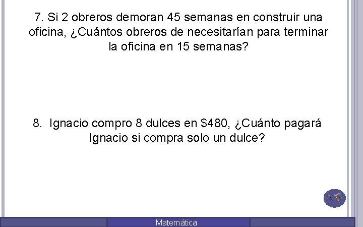 7. Si 2 obreros demoran 45 semanas en construir una oficina, ¿Cuántos obreros de