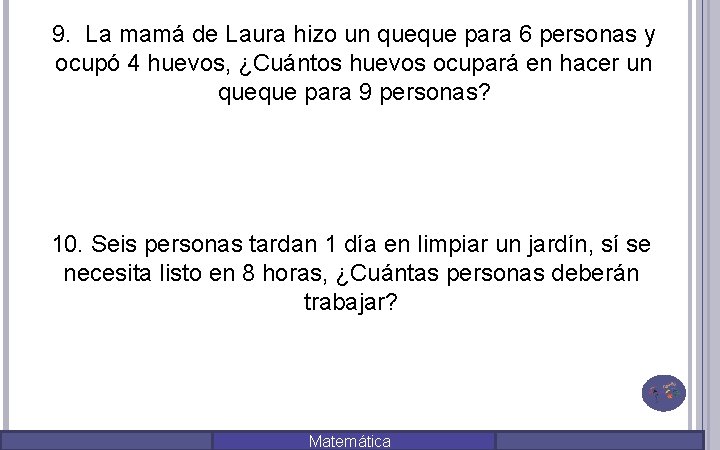 9. La mamá de Laura hizo un queque para 6 personas y ocupó 4