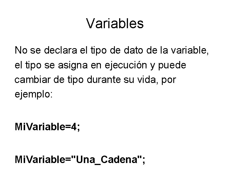 Variables No se declara el tipo de dato de la variable, el tipo se