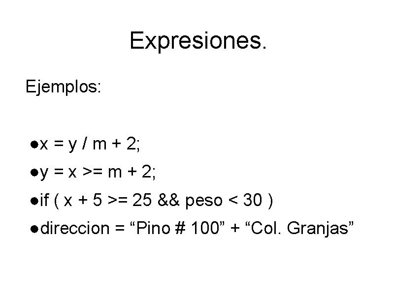 Expresiones. Ejemplos: ●x = y / m + 2; ●y = x >= m