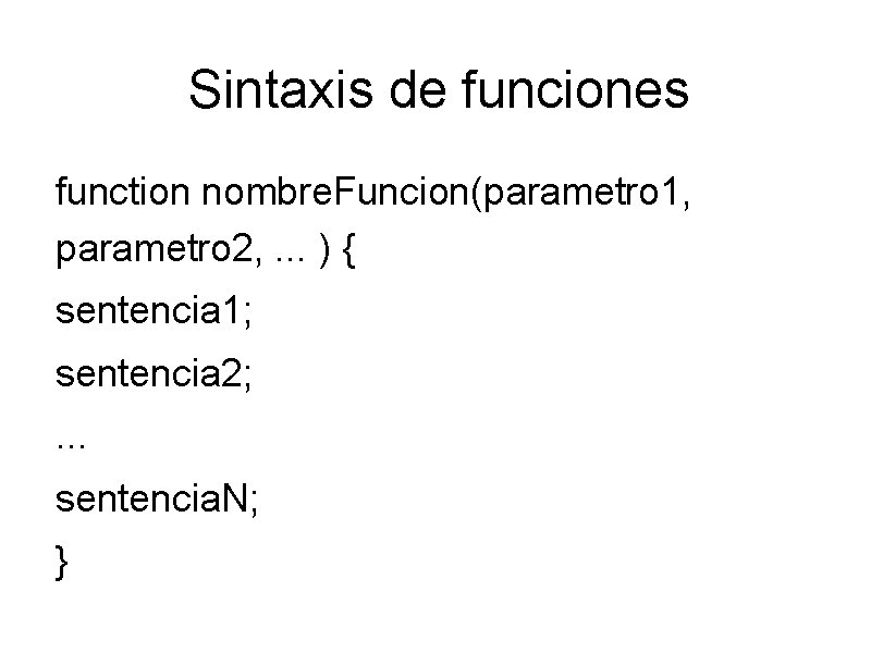 Sintaxis de funciones function nombre. Funcion(parametro 1, parametro 2, . . . ) {