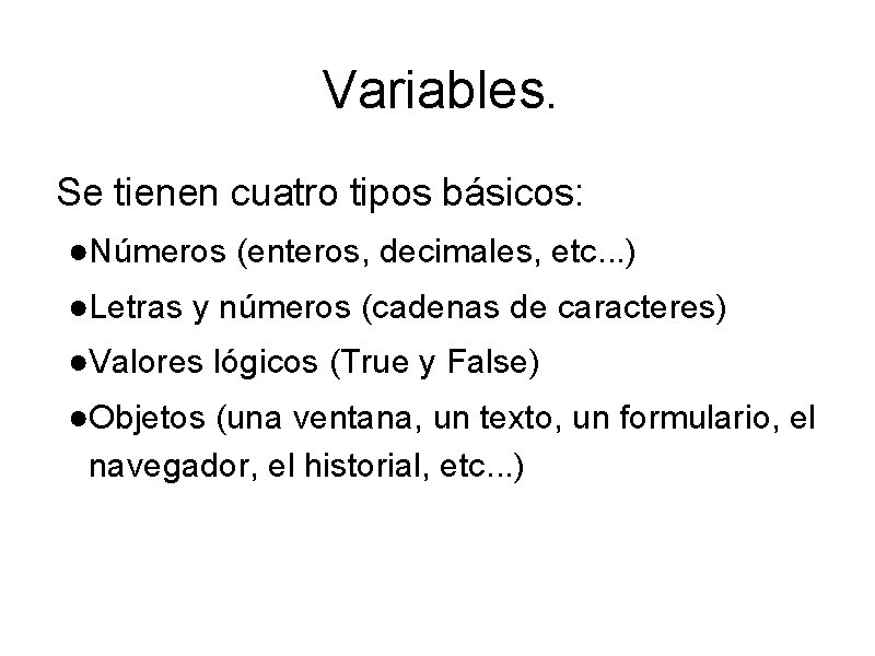 Variables. Se tienen cuatro tipos básicos: ●Números (enteros, decimales, etc. . . ) ●Letras