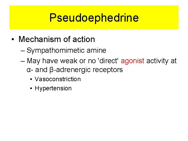 Pseudoephedrine • Mechanism of action – Sympathomimetic amine – May have weak or no