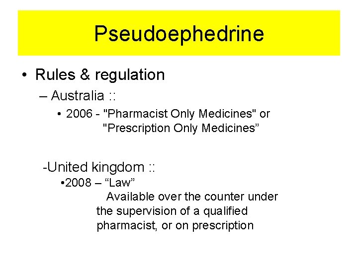 Pseudoephedrine • Rules & regulation – Australia : : • 2006 - "Pharmacist Only