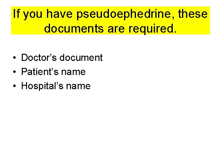 If you have pseudoephedrine, these documents are required. • Doctor’s document • Patient’s name