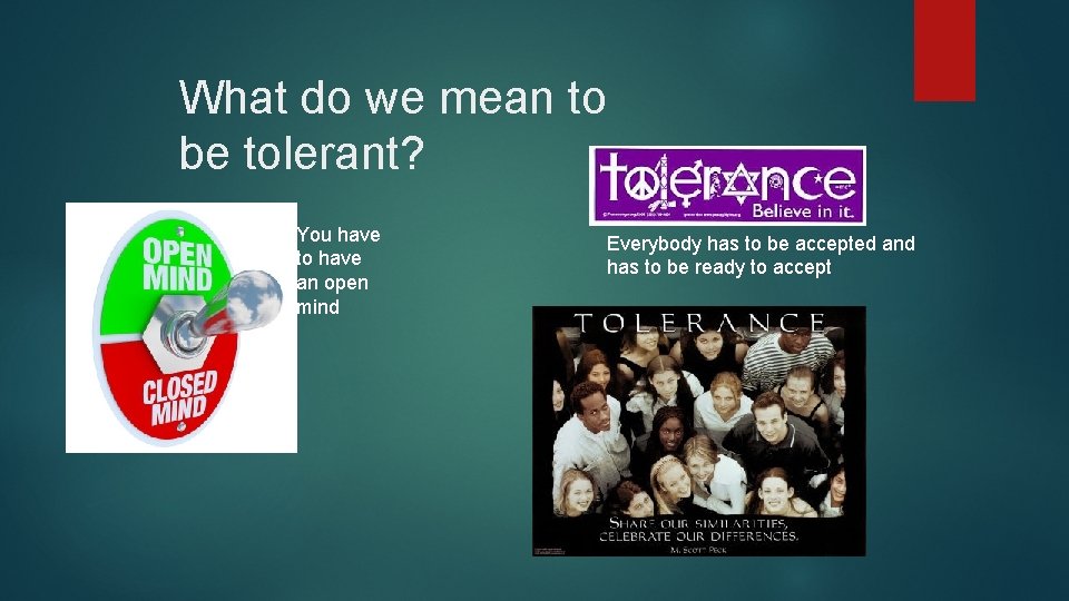 What do we mean to be tolerant? You have to have an open mind