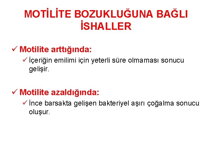 MOTİLİTE BOZUKLUĞUNA BAĞLI İSHALLER ü Motilite arttığında: ü İçeriğin emilimi için yeterli süre olmaması