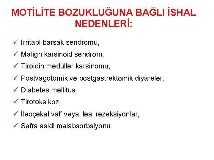 MOTİLİTE BOZUKLUĞUNA BAĞLI İSHAL NEDENLERİ: ü İrritabl barsak sendromu, ü Malign karsinoid sendrom, ü