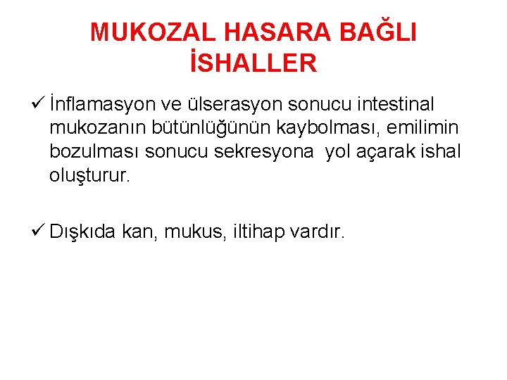 MUKOZAL HASARA BAĞLI İSHALLER ü İnflamasyon ve ülserasyon sonucu intestinal mukozanın bütünlüğünün kaybolması, emilimin