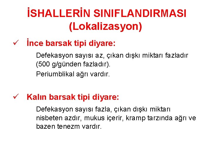 İSHALLERİN SINIFLANDIRMASI (Lokalizasyon) ü İnce barsak tipi diyare: Defekasyon sayısı az, çıkan dışkı miktarı