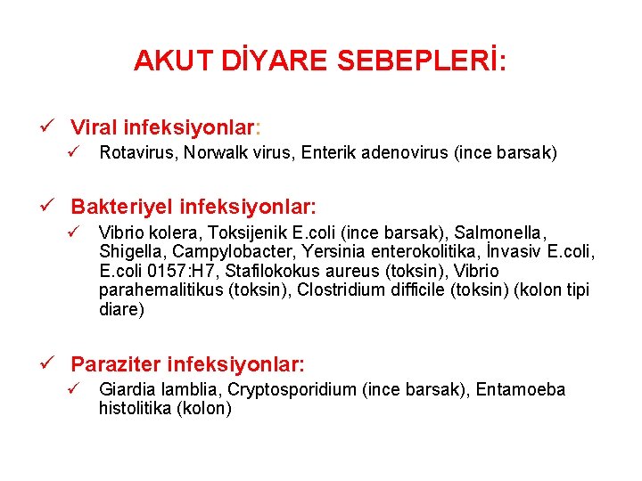 AKUT DİYARE SEBEPLERİ: ü Viral infeksiyonlar: ü Rotavirus, Norwalk virus, Enterik adenovirus (ince barsak)