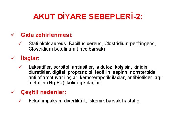 AKUT DİYARE SEBEPLERİ-2: ü Gıda zehirlenmesi: ü Stafilokok aureus, Bacillus cereus, Clostridium perfringens, Clostridium