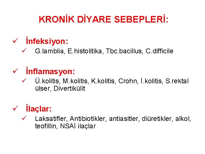 KRONİK DİYARE SEBEPLERİ: ü İnfeksiyon: ü G. lamblia, E. histolitika, Tbc. bacillus, C. difficile