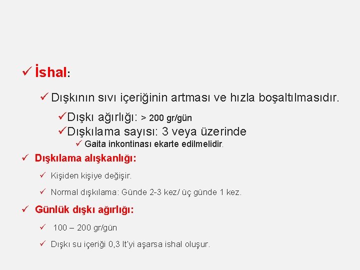 ü İshal: ü Dışkının sıvı içeriğinin artması ve hızla boşaltılmasıdır. üDışkı ağırlığı: > 200