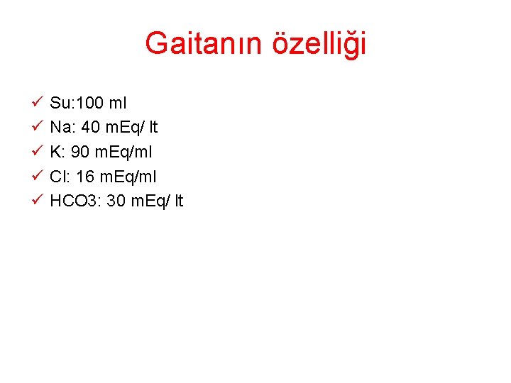 Gaitanın özelliği ü ü ü Su: 100 ml Na: 40 m. Eq/ lt K: