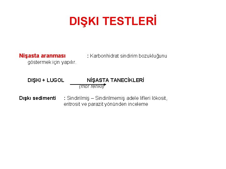 DIŞKI TESTLERİ Nişasta aranması : Karbonhidrat sindirim bozukluğunu göstermek için yapılır. DIŞKI + LUGOL