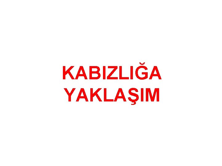 KABIZLIĞA YAKLAŞIM 