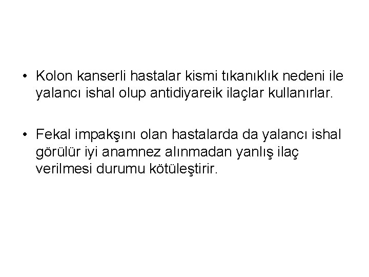  • Kolon kanserli hastalar kismi tıkanıklık nedeni ile yalancı ishal olup antidiyareik ilaçlar