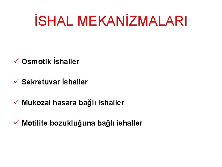 İSHAL MEKANİZMALARI ü Osmotik İshaller ü Sekretuvar İshaller ü Mukozal hasara bağlı ishaller ü