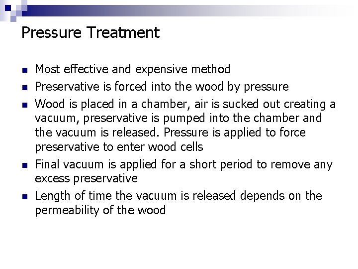 Pressure Treatment n n n Most effective and expensive method Preservative is forced into