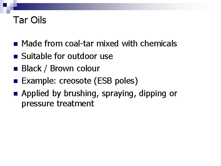 Tar Oils n n n Made from coal-tar mixed with chemicals Suitable for outdoor