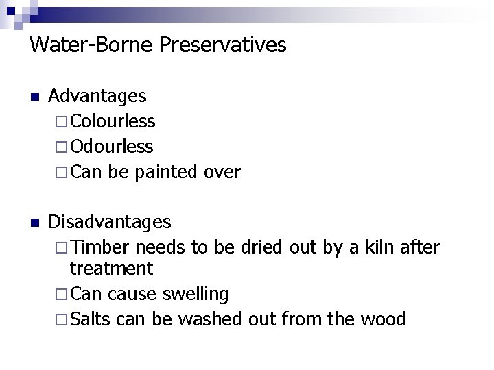 Water-Borne Preservatives n Advantages ¨ Colourless ¨ Odourless ¨ Can be painted over n
