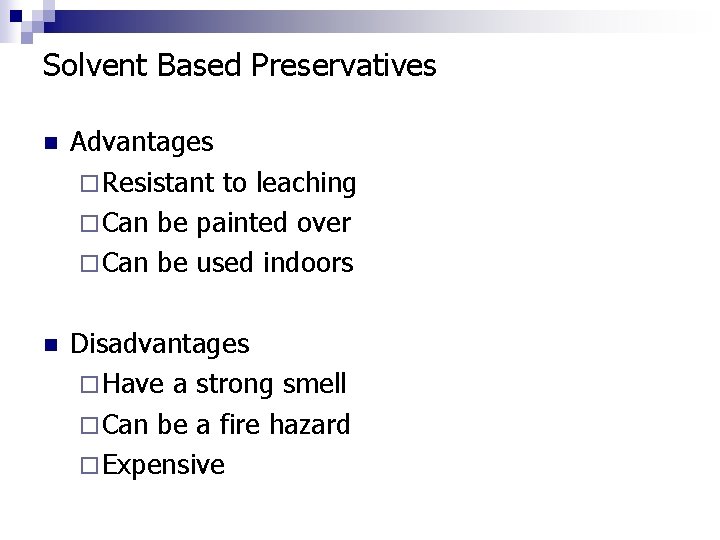 Solvent Based Preservatives n Advantages ¨ Resistant to leaching ¨ Can be painted over