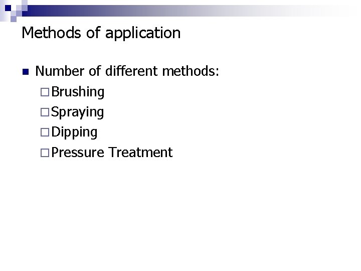 Methods of application n Number of different methods: ¨ Brushing ¨ Spraying ¨ Dipping