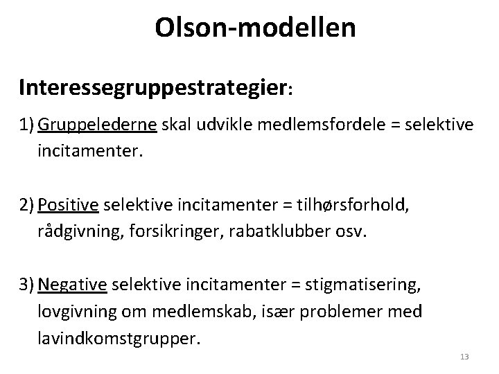 Olson-modellen Interessegruppestrategier: 1) Gruppelederne skal udvikle medlemsfordele = selektive incitamenter. 2) Positive selektive incitamenter
